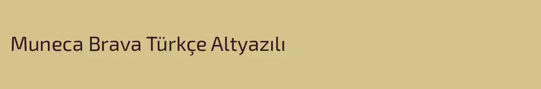 Muneca Brava Türkçe Altyazılı